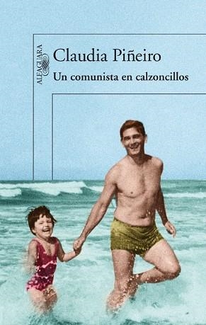 COMUNISTA EN CALZONCILLOS, UN | 9788420414539 | PIÑEIRO, CLAUDIA | Llibreria L'Illa - Llibreria Online de Mollet - Comprar llibres online