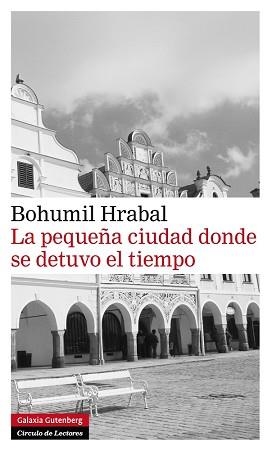 PEQUEÑA CIUDAD DONDE SE DETUVO EL TIEMPO, LA | 9788415472179 | HRABAL, BOHUMIL | Llibreria L'Illa - Llibreria Online de Mollet - Comprar llibres online