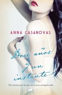 DOCE AÑOS Y UN INSTANTE | 9788415420583 | CASANOVAS, ANNA | Llibreria L'Illa - Llibreria Online de Mollet - Comprar llibres online