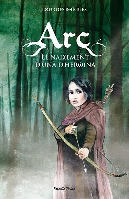 ARC. EL NAIXEMENT D'UNA HEROÏNA | 9788415790099 | BIGUES CHORRO, LOURDES | Llibreria L'Illa - Llibreria Online de Mollet - Comprar llibres online