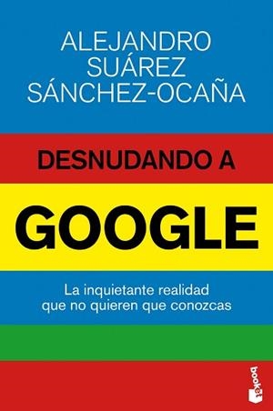 DESNUDANDO A GOOGLE | 9788423416974 | ALEJANDRO SUÁREZ SÁNCHEZ-OCAÑA | Llibreria L'Illa - Llibreria Online de Mollet - Comprar llibres online