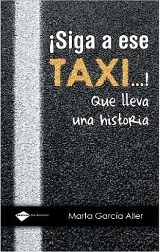 SIGA A ESE TAXI QUE LLEVA UNA HISTORIA | 9788496981867 | GARCÍA ALLER, MARTA | Llibreria L'Illa - Llibreria Online de Mollet - Comprar llibres online