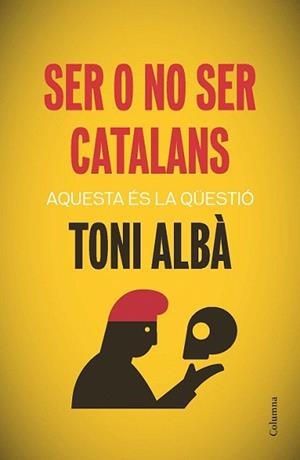 SER O NO SER CATALANS | 9788466417518 | ALBÀ NOYA, TONI | Llibreria L'Illa - Llibreria Online de Mollet - Comprar llibres online