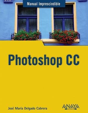 PHOTOSHOP CC | 9788441534469 | DELGADO, JOSE MARÍA | Llibreria L'Illa - Llibreria Online de Mollet - Comprar llibres online