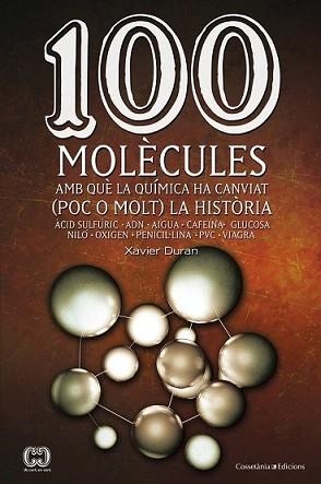 100 MOLÈCULES AMB QUÈ LA QUÍMICA HA CANVIAT (POC O MOLT) LA HISTÒRIA | 9788490341599 | DURAN ESCRIBÀ, XAVIER | Llibreria L'Illa - Llibreria Online de Mollet - Comprar llibres online