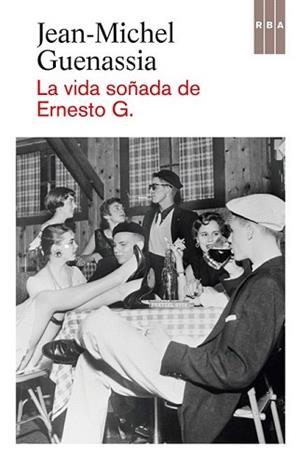 VIDA SOÑADA DE ERNESTO G, LA | 9788490560006 | GUENASSIA , JEAN-MICHEL