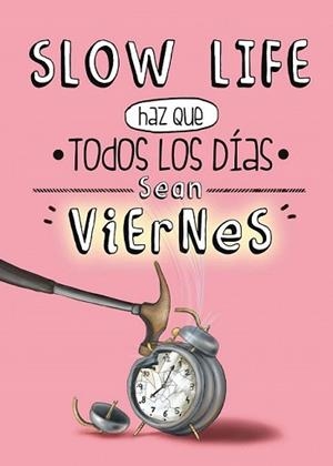 SLOW LIFE. HAZ QUE TODOS LOS DÍAS SEAN VIERNES | 9788497859950 | AA. VV. | Llibreria L'Illa - Llibreria Online de Mollet - Comprar llibres online