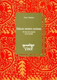 EDUCAR MENTES CURIOSAS.RETO DE LA MENTE EN LA ESCU | 9788477741015 | CLAXTON, GUY | Llibreria L'Illa - Llibreria Online de Mollet - Comprar llibres online
