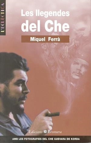 LLEGENDES DEL CHE, LES | 9788476604236 | FERRA,MIQUEL | Llibreria L'Illa - Llibreria Online de Mollet - Comprar llibres online