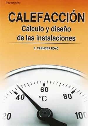 CALEFACCION.CALCULO Y DISEÑO DE LAS INSTALACIONES | 9788428319362 | CARNICER ROYO