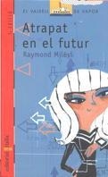ATRAPAT EN EL FUTUR | 9788482865218 | MILESI, RAYMOND | Llibreria L'Illa - Llibreria Online de Mollet - Comprar llibres online
