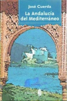 ANDALUCIA DEL MEDITERRANEO, LA | 9788476282533 | CUERDA, JOSE | Llibreria L'Illa - Llibreria Online de Mollet - Comprar llibres online