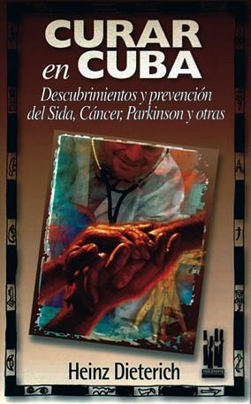 CURAR EN CUBA | 9788481361049 | DIETERICH, HEINZ | Llibreria L'Illa - Llibreria Online de Mollet - Comprar llibres online