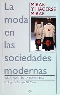 MIRAR Y HACERSE MIRAR MODA EN LAS SOCIEDADES MODERNAS, LA | 9788430931644 | MARTINEZ BARREIRO, ANA