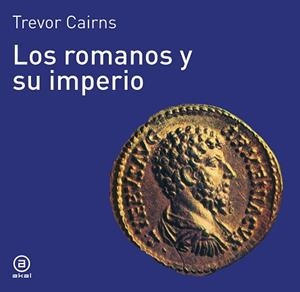 ROMANOS Y SU IMPERIO, LOS | 9788476005040 | CAIRNS, TREVOR | Llibreria L'Illa - Llibreria Online de Mollet - Comprar llibres online