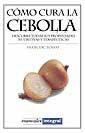 COMO CURA LA CEBOLLA | 9788479011802 | FOSSAS, FRANCESC | Llibreria L'Illa - Llibreria Online de Mollet - Comprar llibres online