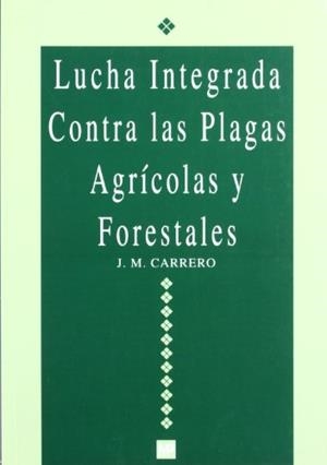 LUCHA INTEGRADA CONTRA LAS PLAGAS AGRICOLAS Y FORE | 9788471146397 | CARRERO, J.M.