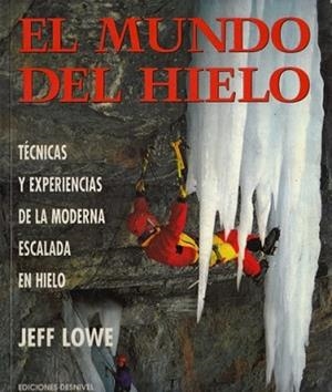 MUNDO DEL HIELO, EL.TECNICAS Y EXPERIENCIAS DE LA | 9788487746925 | LOWE, JEFF
