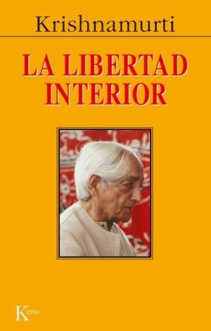 LIBERTAD INTERIOR, LA | 9788472452831 | KRISHNAMURTI | Llibreria L'Illa - Llibreria Online de Mollet - Comprar llibres online
