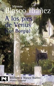 A LOS PIES DE VENUS (LOS BORGIA) | 9788420661919 | BLASCO IBAÑEZ, VICENTE | Llibreria L'Illa - Llibreria Online de Mollet - Comprar llibres online