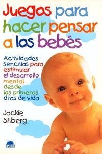 JUEGOS PARA HACER PENSAR A LOS BEBES | 9788489920910 | SILBERG, JACKIE | Llibreria L'Illa - Llibreria Online de Mollet - Comprar llibres online