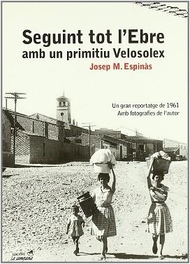 SEGUINT TOT L'EBRE AMB UN PRIMITIU VELOSOLEX | 9788495616418 | ESPINAS, JOSEP M. | Llibreria L'Illa - Llibreria Online de Mollet - Comprar llibres online