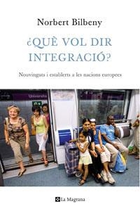 QUE VOL DIR INTEGRACIO? | 9788474109948 | BILBENY, NORBERT | Llibreria L'Illa - Llibreria Online de Mollet - Comprar llibres online