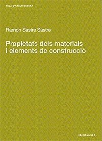 PROPIETATS DELS MATERIALS I ELEMENTS DE COSTRUCCIO | 9788483014226 | SASTRE SASTRE, RAMON | Llibreria L'Illa - Llibreria Online de Mollet - Comprar llibres online