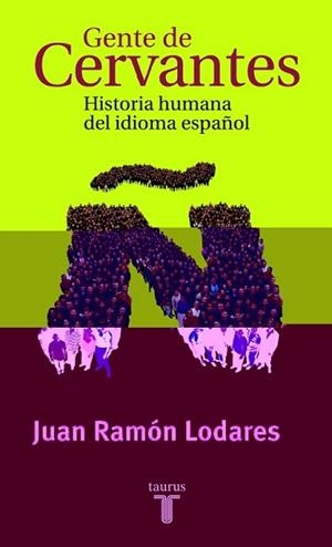 GENTE DE CERVANTES (HISTORIA HUMANA DEL IDIOMA ESPAÑOL) | 9788430604234 | LODARES, JUAN RAMON | Llibreria L'Illa - Llibreria Online de Mollet - Comprar llibres online