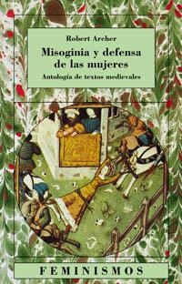 MISOGINIA Y DEFENSA DE LAS MUJERES. ANTOLOGIA DE TEXTOS MEDI | 9788437618807 | ARCHER, ROBERT
