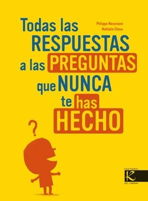 TODAS LAS RESPUESTAS A LAS PREGUNTAS QUE NUNCA TE HAS HECHO | 9788496957008 | NESSMAN, P- CHOUX. N.