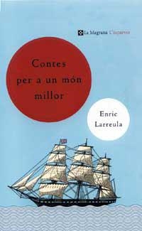 CONTES PER A UN MON MILLOR | 9788482643465 | LARREULA, ENRIC | Llibreria L'Illa - Llibreria Online de Mollet - Comprar llibres online