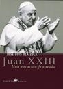 JUAN XXIII, UNA VOCACION FRUSTADA | 9788484601449 | OLAIZOLA, JOSE LUIS | Llibreria L'Illa - Llibreria Online de Mollet - Comprar llibres online