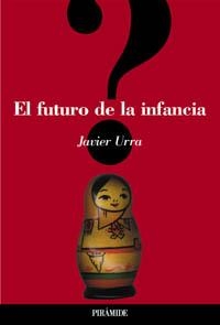 FUTURO DE LA INFANCIA, EL | 9788436816020 | URRA, JAVIER | Llibreria L'Illa - Llibreria Online de Mollet - Comprar llibres online