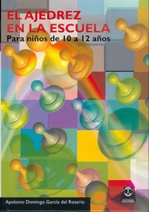 AJEDREZ EN LA ESCUELA. 10 A 12 AÑOS | 9788480195584 | GARCIA DEL ROSARIO, APOLONIO DOMINGO | Llibreria L'Illa - Llibreria Online de Mollet - Comprar llibres online