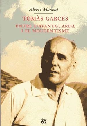 TOMAS GARCES ENTRE L'AVANTGUARDA I EL NOUCENTISME | 9788429749588 | MANENT, ALBERT | Llibreria L'Illa - Llibreria Online de Mollet - Comprar llibres online