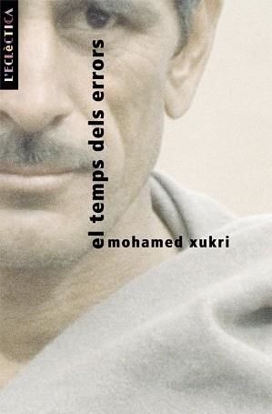 TEMPS DELS ERRORS, EL | 9788476606032 | XUKRI, MOHAMED | Llibreria L'Illa - Llibreria Online de Mollet - Comprar llibres online