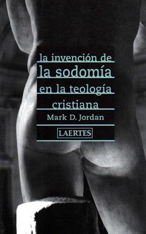 INVENCION DE LA SODOMIA EN LA TEOLOGIA CRISTIANA | 9788475844619 | JORDAN, MARK D. | Llibreria L'Illa - Llibreria Online de Mollet - Comprar llibres online