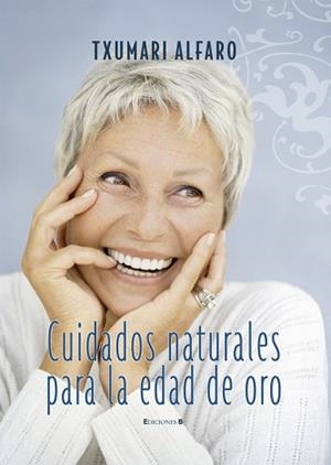 CUIDADOS NATURALES PARA LA EDAD DE ORO | 9788466632140 | ALFARO, TXUMARI | Llibreria L'Illa - Llibreria Online de Mollet - Comprar llibres online
