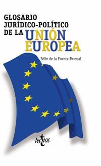 GLOSARIO JURIDICO-POLITICO DE LA UNION EUROPEA | 9788430937677 | FUENTE PASCUAL, FELIX DE LA