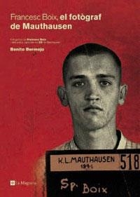 FRANCESC BOIX, EL FOTOGRAF DE MAUTHAUSEN | 9788482643854 | BERMEJO, BENITO