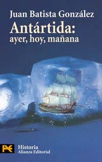 ANTARTIDA AYER HOY MAÑANA | 9788420673295 | BATISTA GONZALEZ, JUAN | Llibreria L'Illa - Llibreria Online de Mollet - Comprar llibres online