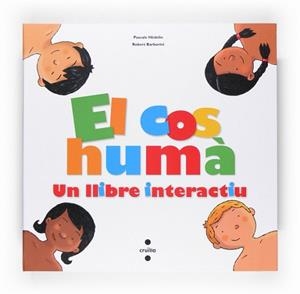 COS HUMA, EL . UN LLIBRE INTERACTIU | 9788466118217 | HEDELIN, PASCALE / ROBERT BARBORINI | Llibreria L'Illa - Llibreria Online de Mollet - Comprar llibres online