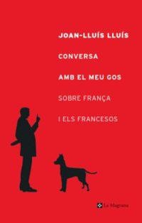CONVERSA AMB EL MEU GOS SOBRE FRANÇA I ELS | 9788482644127 | LLUIS, JOAN-LLUIS