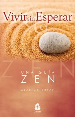 VIVIR SIN ESPERAR.UNA GUIA ZEN | 9788486797072 | BRYAN, CLARICE | Llibreria L'Illa - Llibreria Online de Mollet - Comprar llibres online
