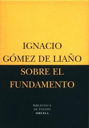SOBRE EL FUNDAMENTO | 9788478446308 | GOMEZ DE LIAÑO, IGNACIO | Llibreria L'Illa - Llibreria Online de Mollet - Comprar llibres online