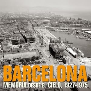 BARCELONA MEMORIA DESDE EL CIELO | 9788477829331