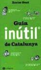 GUIA INUTIL DE CATALUNYA | 9788482644363 | SUST, XAVIER | Llibreria L'Illa - Llibreria Online de Mollet - Comprar llibres online
