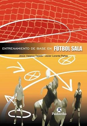 ENTRENAMIENTO DE BASE EN FUTBOL SALA | 9788480196772 | VELASCO TEJADA, JESUS / LOENTE PEÑAS, JAVIER