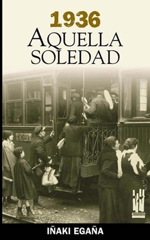 1936. AQUELLA SOLEDAD | 9788481362763 | EGAÑA, IÑAKI | Llibreria L'Illa - Llibreria Online de Mollet - Comprar llibres online